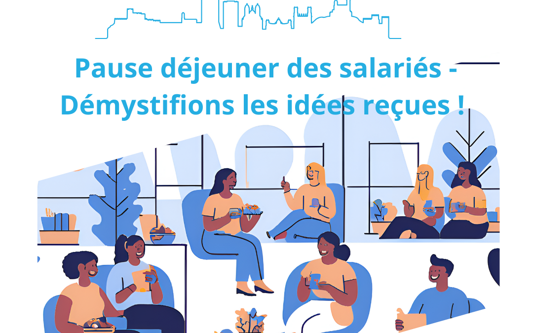 Pause déjeuner des salariés : 4 idées reçues à déconstruire